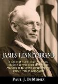 James Tenney Brand: A Life in the Law: Country Lawyer, Oregon Supreme Court Justice, and Presiding Judge at the Nuremberg War Crimes Trial