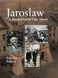 Jaroslaw Book: a Memorial to Our Town