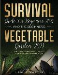 Survival Guide for Beginners 2021 And The Beginner's Vegetable Garden 2021: The Complete Beginner's Guide to Gardening and Survival in 2021 (2 Books I