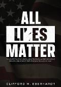 All Lies Matter: Why Everything You Know About Racism In America Is Wrong. Insights And Wisdom From America's #1 Black Activist.