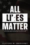 All Lies Matter: Why Everything You Know About Racism In America Is Wrong. Insights And Wisdom From America's #1 Black Activist.