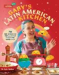 Gabys Latin American Kitchen 70 Kid Tested & Kid Approved Recipes for Young Chefs