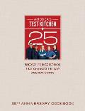 America's Test Kitchen 25th Anniversary Cookbook: 500 Recipes That Changed the Way America Cooks