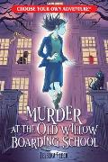 Murder at the Old Willow Boarding School Choose Your Own Adventure