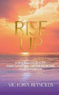 Rise Up: A Simplified Guide to The Great Awakening, Spiritual Revolution and The Ascension