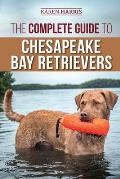 Complete Guide to Chesapeake Bay Retrievers Training Socializing Feeding Exercising Caring for & Loving Your New Chessie Puppy