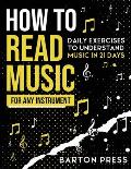 How to Read Music for Any Instrument: Daily Exercises to Understand Music in 21 Days