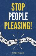 Stop People Pleasing!: How to Set Boundaries, Start Saying No, and Take Control of Your Life