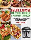 Emeril Lagasse Pressure Cooker & Air Fryer Cookbook: 125 Tasty Recipes, Pro Tips and Bold Ideas for Emeril Lagasse Pressure Cooker & Air Fryer Cooking