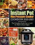Instant Pot Max Pressure Cooker Cookbook 2020-2021: The Complete Guide Recipe book for Smart & Busy People Enjoy 700 Affordable Tasty 5-Ingredient Rec