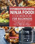 999 Mediterranean Ninja Foodi Cookbook for Beginners: The Ultimate Guide of Ninja Foodi Mediterranean Diet Recipes Cookbook999 Ninja Foodi RecipesHeal