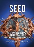 Seed: First of the Trilogy Renaissance: Healing the Great Divide