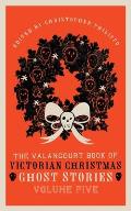 Valancourt Book of Victorian Christmas Ghost Stories Volume Five