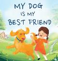 My Dog Is My Best Friend: A Story About Friendship