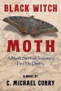 Black Witch Moth: A Man's Spiritual Journey to Find His Destiny