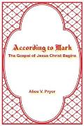 According to Mark: The Gospel of Jesus Christ Begins