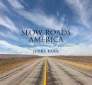 Slow Roads America Photographs & Tales from the Nations Back Roads