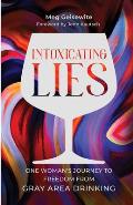 Intoxicating Lies One Womans Journey to Freedom from Gray Area Drinking