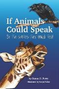 If Animals Could Speak: Oh the Stories They Would Tell