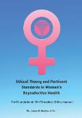Ethical Theory and Pertinent Standards in Women's Reproductive Health: The Foundational Crhss Medical Ethics Manual