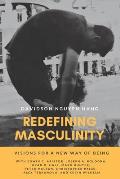Redefining Masculinity: Visions for a New Way of Being