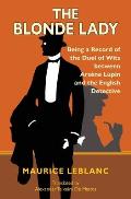 The Blonde Lady: Being a Record of the Duel of Wits Between Ars?ne Lupin and the English Detective (Warbler Classics)