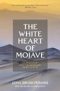 The White Heart of Mojave: An Adventure With the Outdoors of the Desert