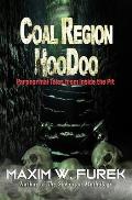 Coal Region Hoodoo: Paranormal Tales from Inside the Pit