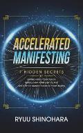 Accelerated Manifesting: 7 Hidden Secrets to Supercharge Your Reality, Rapidly Shift Your Identity, and Speed Up the Manifestation of Your Desi