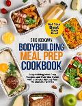 Bodybuilding Meal Prep Cookbook: Bodybuilding Meal Prep Recipes and Nutrition Guide with 2 Weeks Dieting Plan for Men and Women. Get Your Best Body Ev