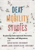 Deaf Mobility Studies: Exploring International Networks, Tourism, and Migration
