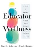 Educator Wellness: A Guide for Sustaining Physical, Mental, Emotional, and Social Well-Being (Actionable Steps for Self-Care, Health, and