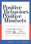 Positive Behaviors Start with Positive Mindsets: Twenty-Eight Actions to Motivate Students and Boost Achievement (Take Action to Foster Positive Stude