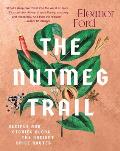Nutmeg Trail Recipes & Stories Along the Ancient Spice Routes