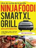 Libro de cocina de la parrilla Ninja Foodi Smart XL para principiantes: Recetas r?pidas, f?ciles y deliciosas de Ninja Foodi Grill para asar y fre?r a
