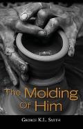 The Molding of Him