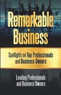 Remarkable Business: Spotlights on Top Professionals and Business Owners