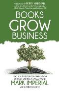 Books Grow Business: Lead Your Field Fast as an Author Without Writing a Single Word