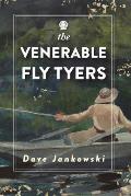 The Venerable Fly Tyers: Adventures in Fishing and Hunting