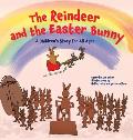 The Reindeer and the Easter Bunny: A Children's Story for All Ages