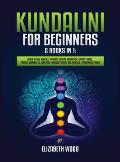 Kundalini for Beginners: 2 Books in 1: Learn to Heal Yourself through Chakra Meditation, Astral Travel, Psychic Awareness, Intuition, Enhance P