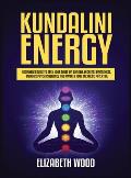 Kundalini Energy: Beginner's Guide to Open Your Third Eye Chakra, Increase Awareness, Enhance Psychic Abilities and Awaken Your Energeti