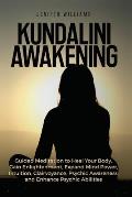 Kundalini Awakening: Guided Meditation to Heal Your Body, Gain Enlightenment, Expand Mind Power, Intuition, Clairvoyance, Psychic Awareness