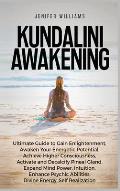 Kundalini Awakening: Ultimate Guide to Gain Enlightenment, Awaken Your Energetic Potential, Higher Consciousness, Expand Mind Power, Enhanc