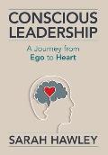 Conscious Leadership: A Journey from Ego to Heart
