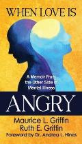 When Love Is Angry: A Memoir From the Other Side of Mental Illness