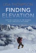 Finding Elevation Fear & Courage on the Worlds Most Dangerous Mountain