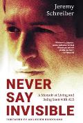 Never Say Invisible: A Memoir of Living and Being Seen with ALS