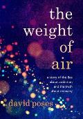 The Weight of Air: A Story of the Lies about Addiction and the Truth about Recovery