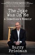 The Joke Was On Me: A Comedian's Memoir